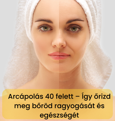 Arcápolás 40 felett – Így őrizd meg bőröd ragyogását és egészségét